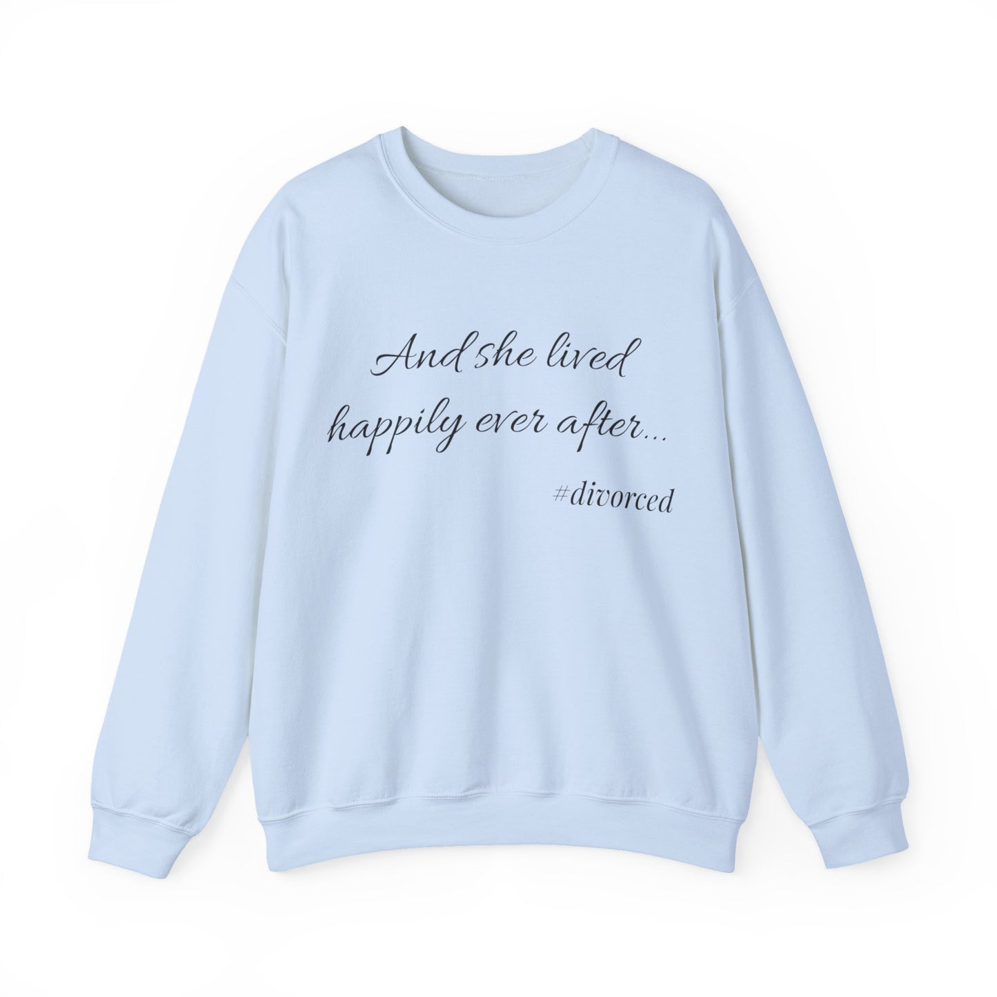 Crewneck Sweatshirt — "And she lived happily ever after... #divorced" Empowerment Sweater