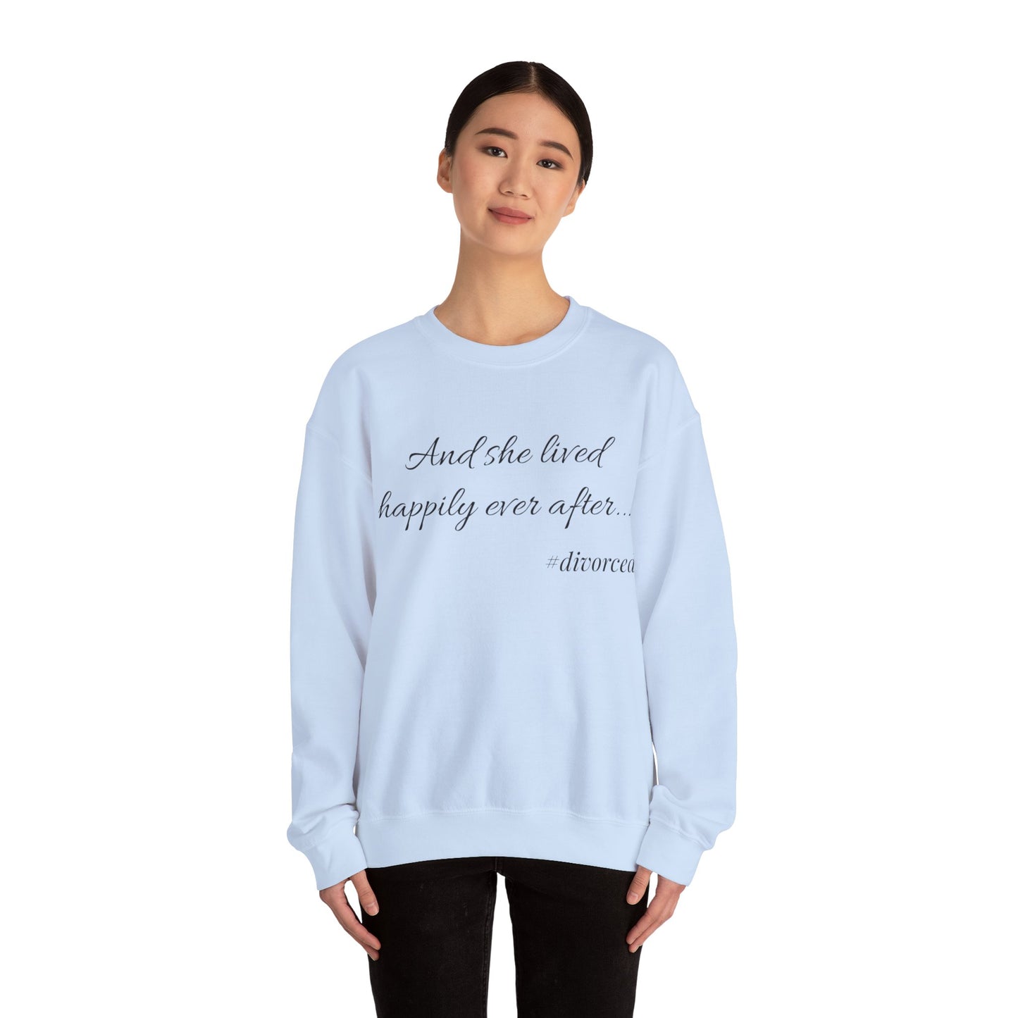 Crewneck Sweatshirt — "And she lived happily ever after... #divorced" Empowerment Sweater