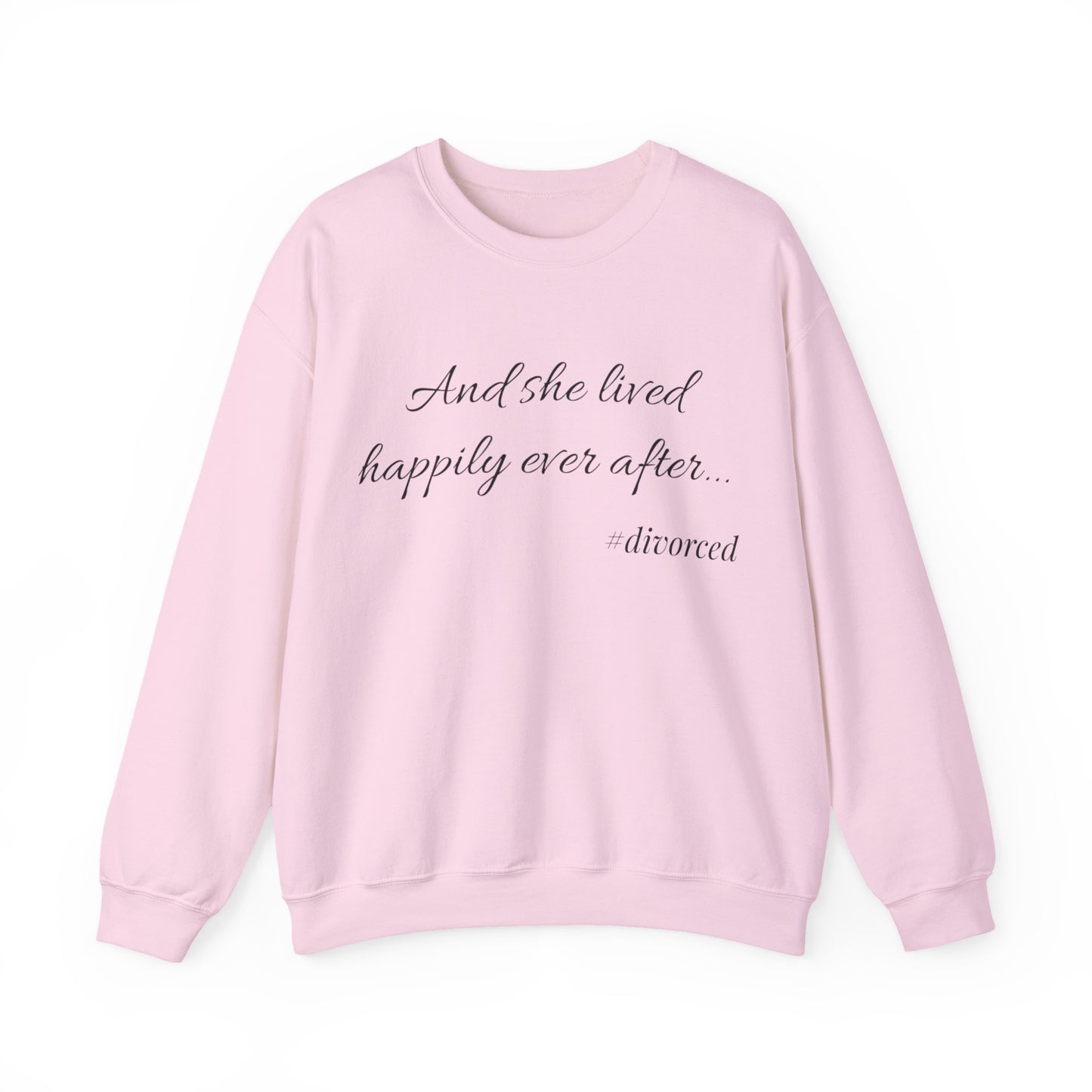 Crewneck Sweatshirt — "And she lived happily ever after... #divorced" Empowerment Sweater