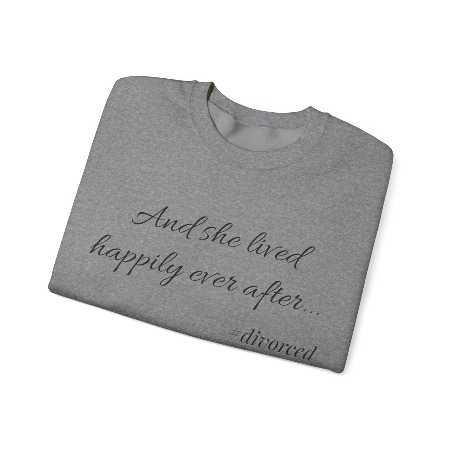 Crewneck Sweatshirt — "And she lived happily ever after... #divorced" Empowerment Sweater
