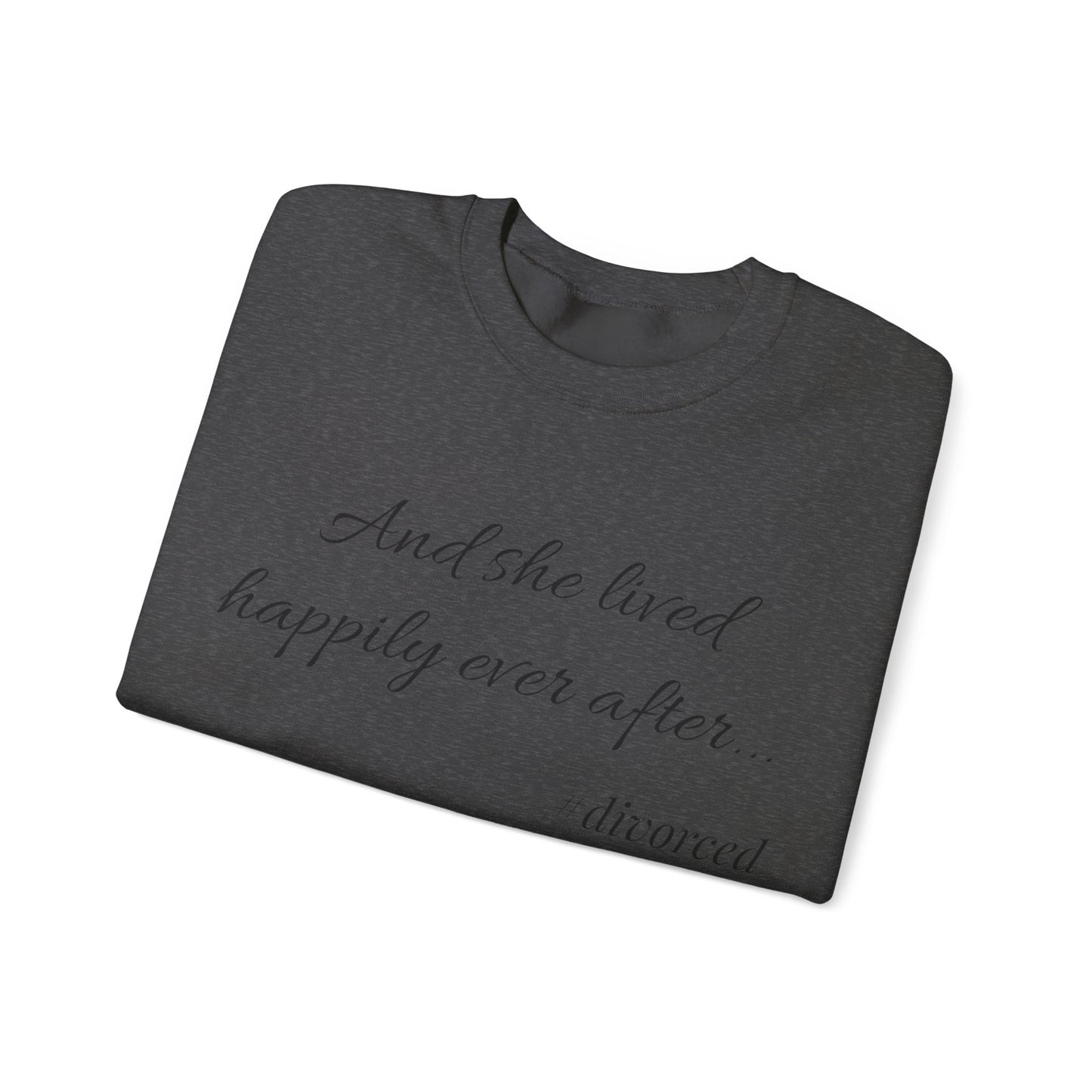 Crewneck Sweatshirt — "And she lived happily ever after... #divorced" Empowerment Sweater