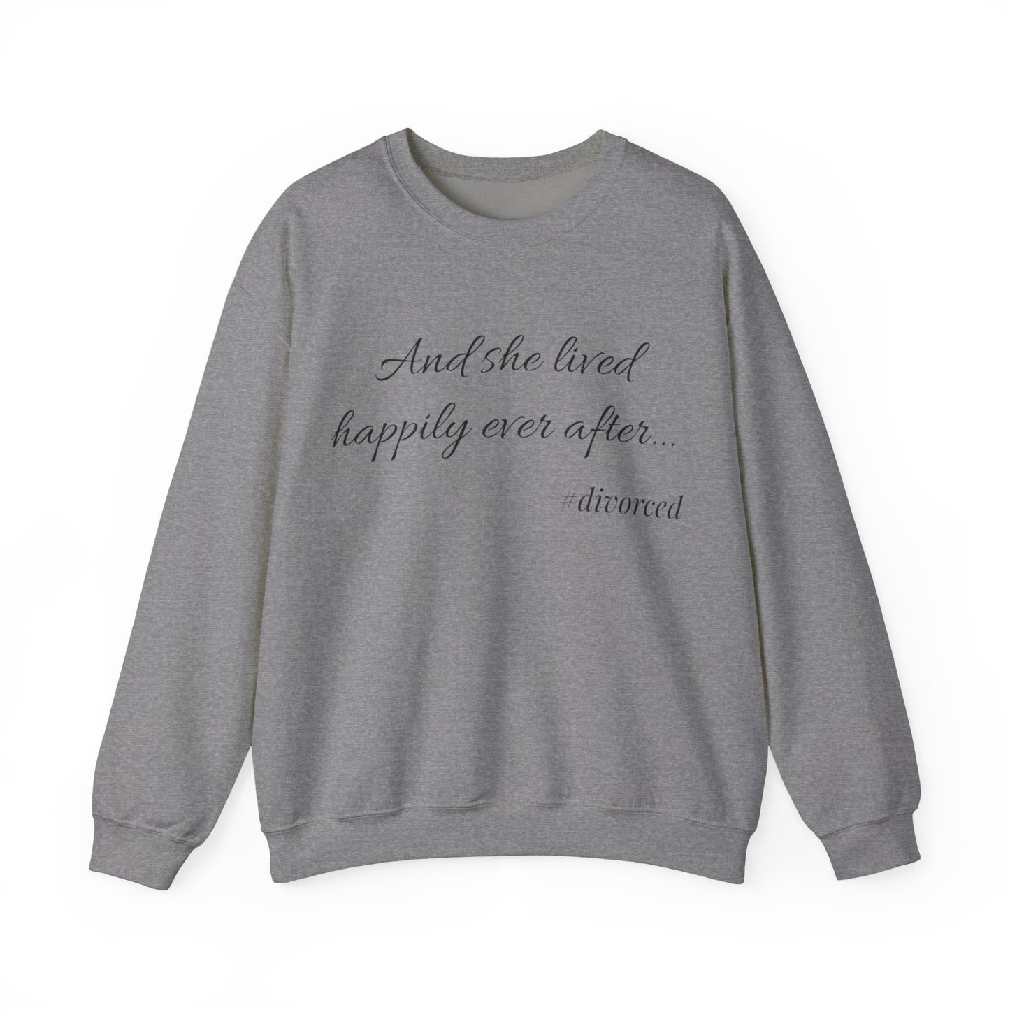 Crewneck Sweatshirt — "And she lived happily ever after... #divorced" Empowerment Sweater