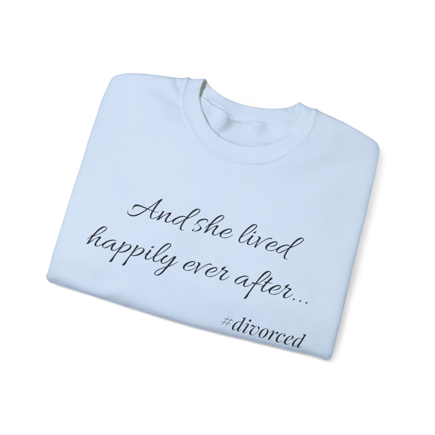 Crewneck Sweatshirt — "And she lived happily ever after... #divorced" Empowerment Sweater