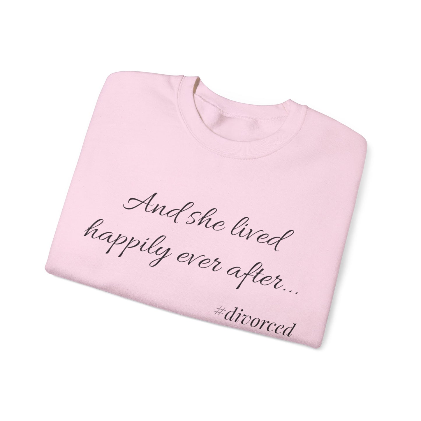 Crewneck Sweatshirt — "And she lived happily ever after... #divorced" Empowerment Sweater